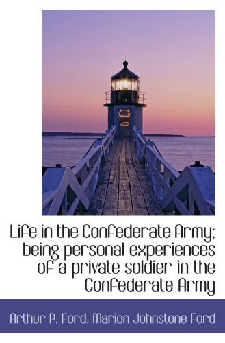 9781117060842: Life in the Confederate Army; being personal experiences of a private soldier in the Confederate Arm