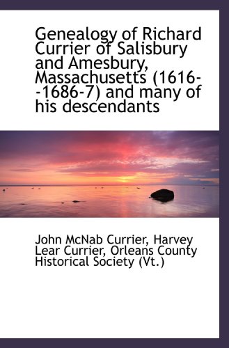 Imagen de archivo de Genealogy of Richard Currier of Salisbury and Amesbury, Massachusetts (1616--1686-7) and many of his a la venta por Revaluation Books