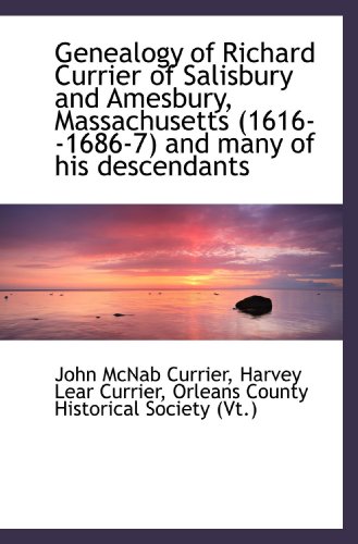 9781117070353: Genealogy of Richard Currier of Salisbury and Amesbury, Massachusetts (1616--1686-7) and many of his