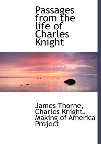 Passages from the Life of Charles Knight (9781117072067) by Thorne, James; Knight, Charles