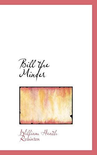 Bill the Minder (9781117072449) by Robinson, William Heath