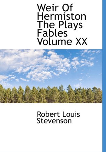 Weir Of Hermiston The Plays Fables Volume XX (9781117074009) by Stevenson, Robert Louis