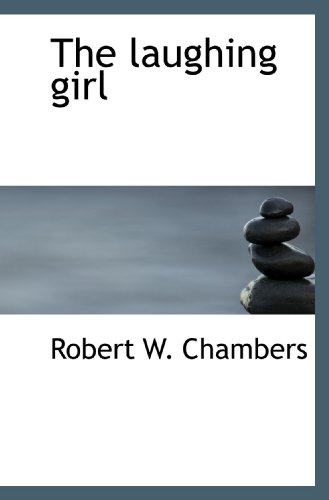 The laughing girl (9781117082493) by Chambers, Robert W.