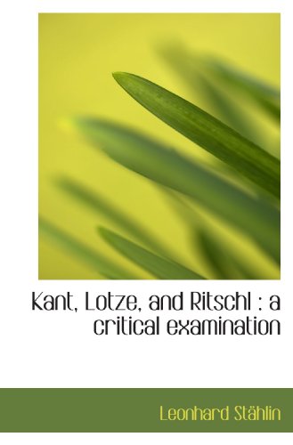 Imagen de archivo de Kant, Lotze, and Ritschl : a critical examination a la venta por Revaluation Books