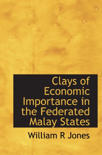 Clays of Economic Importance in the Federated Malay States (9781117091464) by Jones, William R