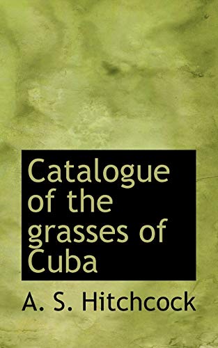 Catalogue of the Grasses of Cuba (9781117092164) by Hitchcock, A. S.