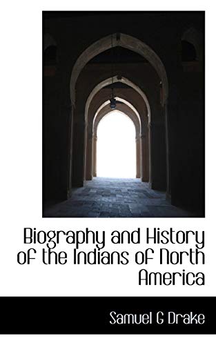 Biography and History of the Indians of North America (9781117093031) by Drake, Samuel G