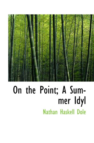 On the Point; A Summer Idyl (9781117098111) by Dole, Nathan Haskell