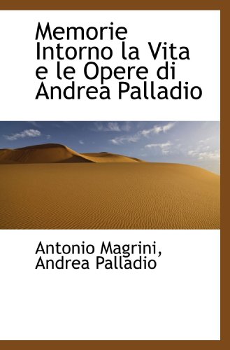 Stock image for Memorie Intorno la Vita e le Opere di Andrea Palladio (Italian Edition) for sale by Revaluation Books