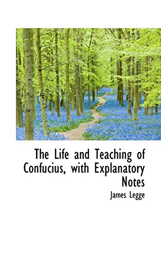 The Life and Teaching of Confucius, with Explanatory Notes (9781117099088) by Legge, James