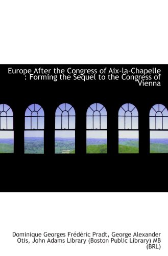 Stock image for Europe After the Congress of Aix-la-Chapelle : Forming the Sequel to the Congress of Vienna for sale by Revaluation Books