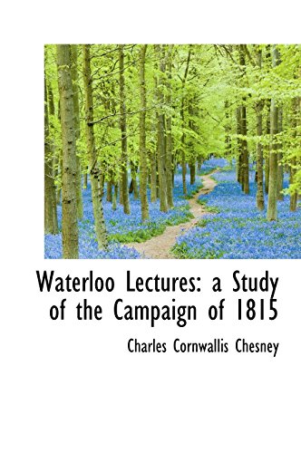 9781117100999: Waterloo Lectures: a Study of the Campaign of 1815