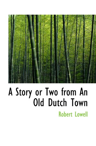 A Story or Two from An Old Dutch Town (9781117103563) by Lowell, Robert