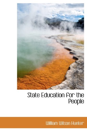 State Education for the People (9781117103709) by Hunter, William Wilson
