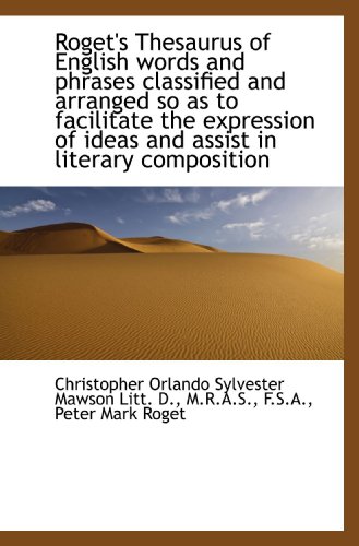 Roget's Thesaurus of English words and phrases classified and arranged so as to facilitate the expre (9781117105864) by Mawson, Christopher Orlando Sylvester; Roget, Peter Mark