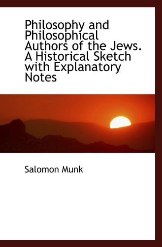 9781117107974: Philosophy and Philosophical Authors of the Jews. A Historical Sketch with Explanatory Notes