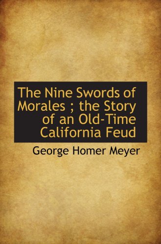 Stock image for The Nine Swords of Morales ; the Story of an Old-Time California Feud for sale by Revaluation Books