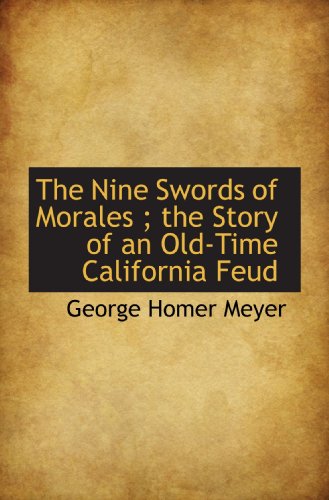 9781117109725: The Nine Swords of Morales ; the Story of an Old-Time California Feud