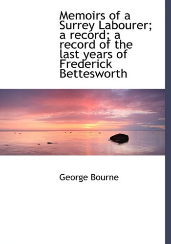 Beispielbild fr Memoirs of a Surrey Labourer; A Record; A Record of the Last Years of Frederick Bettesworth zum Verkauf von Buchpark