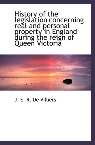 Stock image for History of the legislation concerning real and personal property in England during the reign of Quee for sale by Revaluation Books