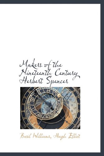 Makers of the Nineteenth Century Herbert Spencer (9781117115146) by Williams, Basil; Elliot, Hugh