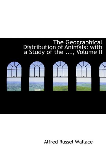 9781117116037: The Geographical Distribution of Animals: with a Study of the ..., Volume II