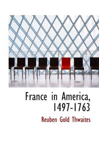 France in America, 1497-1763 (9781117116587) by Thwaites, Reuben Gold