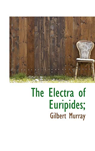 The Electra of Euripides; - Gilbert Murray