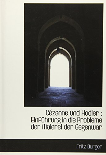 Cezanne Und Hodler: Einfuhrung in Die Probleme Der Malerei Der Gegenwar (9781117119151) by Burger, Fritz