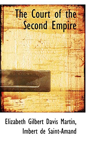The Court of the Second Empire (9781117119533) by Martin, Elizabeth Gilbert Davis; De Saint-Amand, Imbert