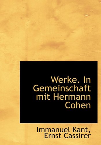 Werke. in Gemeinschaft Mit Hermann Cohen (German Edition) (9781117124773) by Kant, Immanuel; Cassirer, Ernst