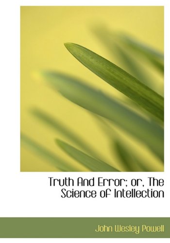 Truth And Error; or, The Science of Intellection (9781117125091) by Powell, John Wesley