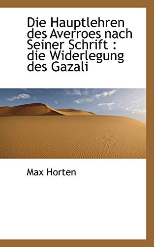 Die Hauptlehren des Averroes nach Seiner Schrift: die Widerlegung des Gazali (German Edition) (9781117126555) by Horten, Max