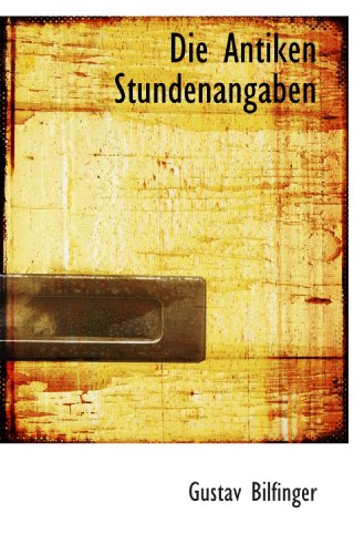 Imagen de archivo de Die Antiken Stundenangaben (German and German Edition) a la venta por Revaluation Books