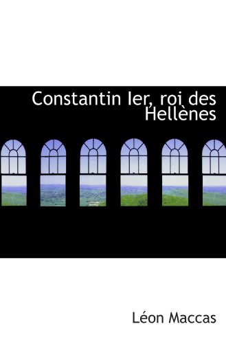 Stock image for Constantin Ier, roi des Hellnes (French and French Edition) for sale by Revaluation Books