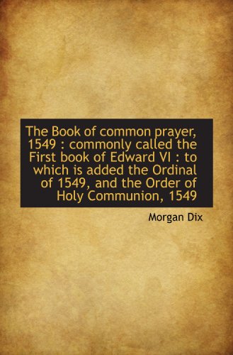 Stock image for The Book of common prayer, 1549 : commonly called the First book of Edward VI : to which is added th for sale by Revaluation Books