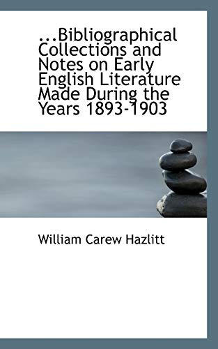 ...Bibliographical Collections and Notes on Early English Literature Made During the Years 1893-1903 (9781117130422) by Hazlitt, William Carew