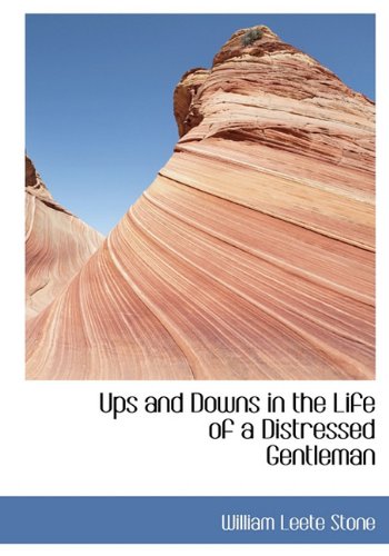 Ups and Downs in the Life of a Distressed Gentleman (Hardback) - William Leete Stone