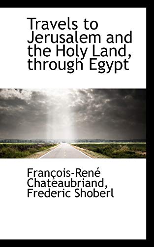 Travels to Jerusalem and the Holy Land, through Egypt (9781117134390) by Chateaubriand, FranÃ§ois-RenÃ©; Shoberl, Frederic