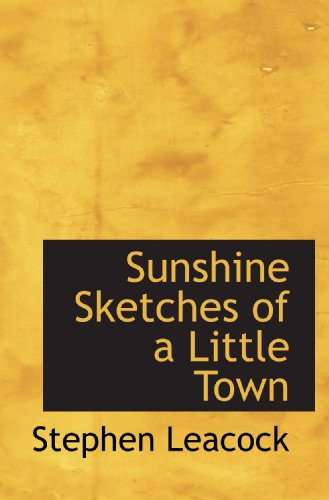 Sunshine Sketches of a Little Town (9781117135465) by Leacock, Stephen