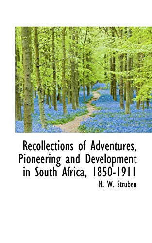 Imagen de archivo de Recollections of Adventures, Pioneering and Development in South Africa, 1850-1911 a la venta por Revaluation Books