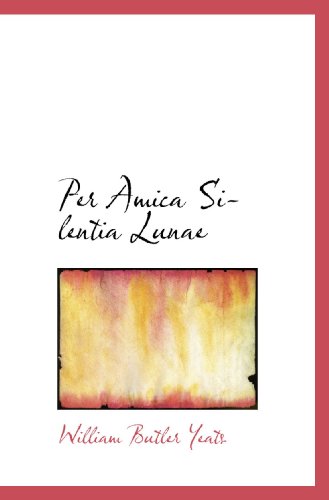 Per Amica Silentia Lunae (9781117139821) by Yeats, William Butler