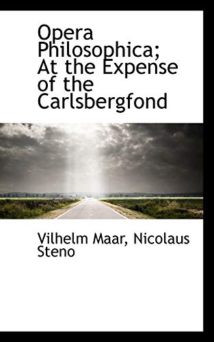 Opera Philosophica; At the Expense of the Carlsbergfond (9781117140452) by Maar, Vilhelm; Steno, Nicolaus