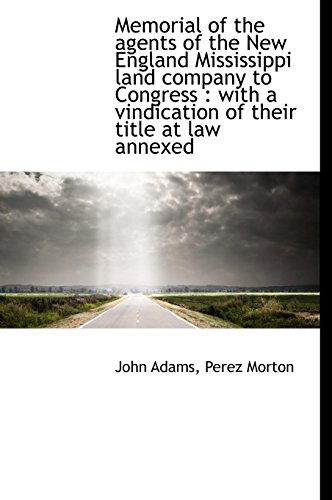 Memorial of the Agents of the New England Mississippi Land Company to Congress: With a Vindication (9781117141671) by Adams, John; Morton, Perez