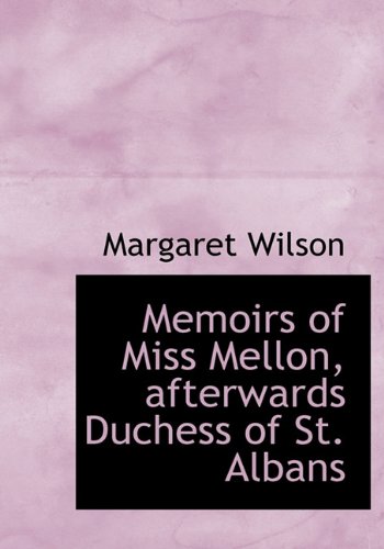 Memoirs of Miss Mellon, afterwards Duchess of St. Albans (9781117141725) by Wilson, Margaret