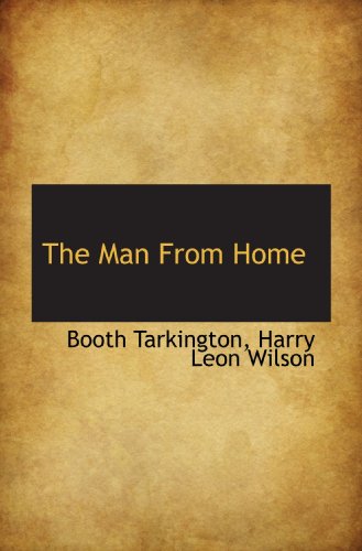 The Man From Home (9781117142456) by Tarkington, Booth; Wilson, Harry Leon