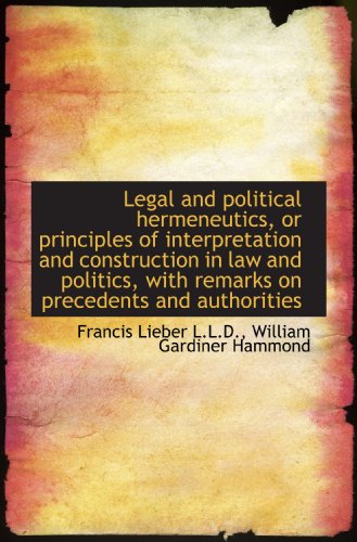 Imagen de archivo de Legal and political hermeneutics, or principles of interpretation and construction in law and politi a la venta por Revaluation Books