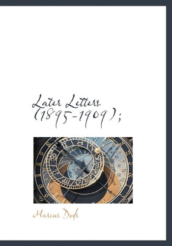 Later Letters (1895-1909); (9781117144078) by Dods, Marcus