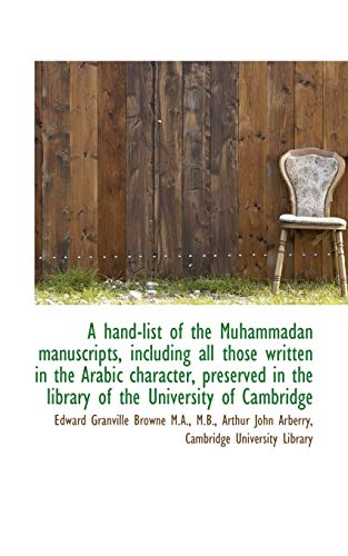 A Hand-List of the Muhammadan Manuscripts, Including All Those Written in the Arabic Character, Pres (9781117146454) by Browne, Edward Granville; Arberry, Arthur John