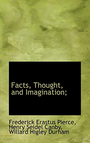 Facts, Thought, and Imagination; (9781117148229) by Pierce, Frederick Erastus; Canby, Henry Seidel; Durham, Willard Higley